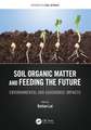 Soil Organic Matter and Feeding the Future: Environmental and Agronomic Impacts