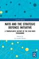 NATO and the Strategic Defence Initiative: A Transatlantic History of the Star Wars Programme