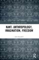 Kant: Anthropology, Imagination, Freedom