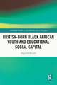 British-born Black African Youth and Educational Social Capital