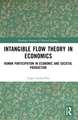 Intangible Flow Theory in Economics: Human Participation in Economic and Societal Production