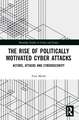 The Rise of Politically Motivated Cyber Attacks: Actors, Attacks and Cybersecurity