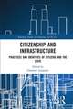 Citizenship and Infrastructure: Practices and Identities of Citizens and the State