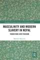 Masculinity and Modern Slavery in Nepal: Transitions into Freedom