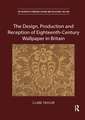 The Design, Production and Reception of Eighteenth-Century Wallpaper in Britain