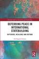 Deferring Peace in International Statebuilding: Difference, Resilience and Critique