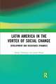 Latin America in the Vortex of Social Change: Development and Resistance Dynamics