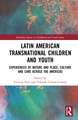 Latin American Transnational Children and Youth: Experiences of Nature and Place, Culture and Care Across the Americas