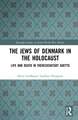 The Jews of Denmark in the Holocaust: Life and Death in Theresienstadt Ghetto