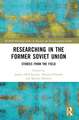 Researching in the Former Soviet Union: Stories from the Field