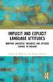 Implicit and Explicit Language Attitudes: Mapping Linguistic Prejudice and Attitude Change in England