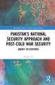 Pakistan’s National Security Approach and Post-Cold War Security: Uneasy Co-existence