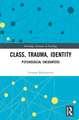 Class, Trauma, Identity: Psychosocial Encounters
