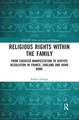 Religious Rights within the Family: From Coerced Manifestation to Dispute Resolution in France, England and Hong Kong