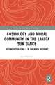 Cosmology and Moral Community in the Lakota Sun Dance: Reconceptualizing J. R. Walker's Account