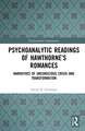 Psychoanalytic Readings of Hawthorne’s Romances: Narratives of Unconscious Crisis and Transformation