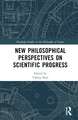 New Philosophical Perspectives on Scientific Progress