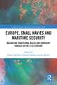 Europe, Small Navies and Maritime Security: Balancing Traditional Roles and Emergent Threats in the 21st Century