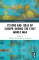 Visions and Ideas of Europe during the First World War