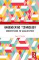 Ungendering Technology: Women Retooling the Masculine Sphere