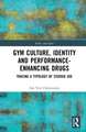 Gym Culture, Identity and Performance-Enhancing Drugs: Tracing a Typology of Steroid Use