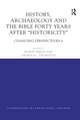 History, Archaeology and The Bible Forty Years After Historicity: Changing Perspectives 6