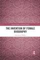 The Invention of Female Biography