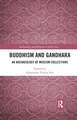 Buddhism and Gandhara: An Archaeology of Museum Collections