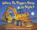 Where Do Diggers Sleep at Night?: Being the Wintertime Adventures of a Curious Stuffed Buffalo, a Sensitive Plush Stingray, and a Book-Loving Rubber Bal