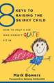 8 Keys to Raising the Quirky Child – How to Help a Kid Who Doesn′t (Quite) Fit In