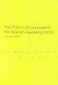 The Politics of Language in the Spanish-Speaking World: From Colonization to Globalization