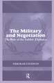 The Military and Negotiation: The Role of the Soldier-Diplomat