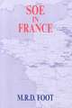 SOE in France: An Account of the Work of the British Special Operations Executive in France 1940-1944