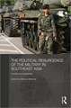 The Political Resurgence of the Military in Southeast Asia: Conflict and Leadership