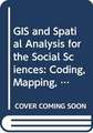 GIS and Spatial Analysis for the Social Sciences: Coding, Mapping, and Modeling