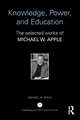 Knowledge, Power, and Education: The Selected Works of Michael W. Apple