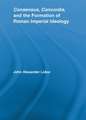 Consensus, Concordia and the Formation of Roman Imperial Ideology