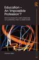 Education - An 'Impossible Profession'?: Psychoanalytic Explorations of Learning and Classrooms