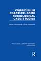 Curriculum Practice: Some Sociological Case Studies