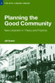 Planning the Good Community: New Urbanism in Theory and Practice