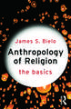 Anthropology of Religion: The Basics