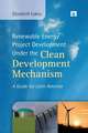 Renewable Energy Project Development Under the Clean Development Mechanism: A Guide for Latin America