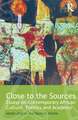 Close to the Sources: Essays on Contemporary African Culture, Politics and Academy