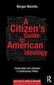 A Citizen's Guide to American Ideology: Conservatism and Liberalism in Contemporary Politics