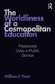 The Worldliness of a Cosmopolitan Education: Passionate Lives in Public Service