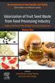 Valorization of Fruit Seed Waste from Food Processing Industry: Insights on Nutritional Profile, Biological Functions, and Applications