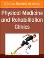 Enhancing Care After Spinal Cord Injury, An Issue of Physical Medicine and Rehabilitation Clinics of North America