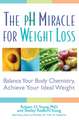 The pH Miracle for Weight Loss: Balance Your Body Chemistry, Achieve Your Ideal Weight