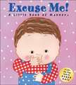 Excuse Me!: A Little Book of Manners