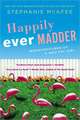 Happily Ever Madder: Misadventures of a Mad Fat Girl